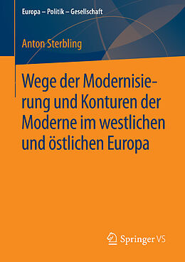 E-Book (pdf) Wege der Modernisierung und Konturen der Moderne im westlichen und östlichen Europa von Anton Sterbling