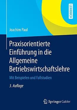 E-Book (pdf) Praxisorientierte Einführung in die Allgemeine Betriebswirtschaftslehre von Joachim Paul