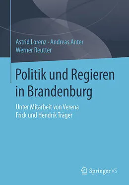 E-Book (pdf) Politik und Regieren in Brandenburg von Astrid Lorenz, Andreas Anter, Werner Reutter