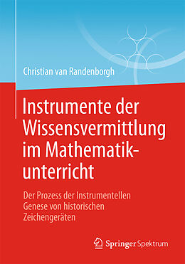 Kartonierter Einband Instrumente der Wissensvermittlung im Mathematikunterricht von Christian van Randenborgh