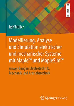 E-Book (pdf) Modellierung, Analyse und Simulation elektrischer und mechanischer Systeme mit Maple und MapleSim von Rolf Müller