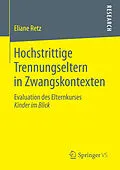 E-Book (pdf) Hochstrittige Trennungseltern in Zwangskontexten von Eliane Retz