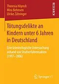 E-Book (pdf) Tötungsdelikte an Kindern unter 6 Jahren in Deutschland von Theresia Höynck, Mira Behnsen, Ulrike Zähringer