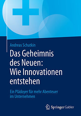 E-Book (pdf) Das Geheimnis des Neuen: Wie Innovationen entstehen von Andreas Schutkin