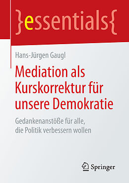Kartonierter Einband Mediation als Kurskorrektur für unsere Demokratie von Hans-Jürgen Gaugl