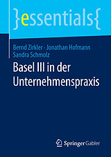 E-Book (pdf) Basel III in der Unternehmenspraxis von Bernd Zirkler, Jonathan Hofmann, Sandra Schmolz