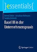E-Book (pdf) Basel III in der Unternehmenspraxis von Bernd Zirkler, Jonathan Hofmann, Sandra Schmolz
