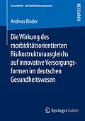 E-Book (pdf) Die Wirkung des morbiditätsorientierten Risikostrukturausgleichs auf innovative Versorgungsformen im deutschen Gesundheitswesen von Andreas Binder