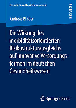 E-Book (pdf) Die Wirkung des morbiditätsorientierten Risikostrukturausgleichs auf innovative Versorgungsformen im deutschen Gesundheitswesen von Andreas Binder