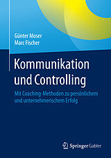 Kartonierter Einband Kommunikation und Controlling von Günter Moser, Marc Fischer