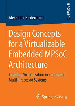 E-Book (pdf) Design Concepts for a Virtualizable Embedded MPSoC Architecture von Alexander Biedermann