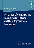 E-Book (pdf) Evaluation of German Active Labour Market Policies and their Organisational Framework von Christoph R. Ehlert