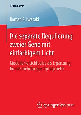 E-Book (pdf) Die separate Regulierung zweier Gene mit einfarbigem Licht von Roman S. Iwasaki