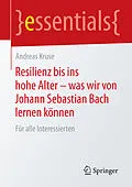 E-Book (pdf) Resilienz bis ins hohe Alter  was wir von Johann Sebastian Bach lernen können von Andreas Kruse