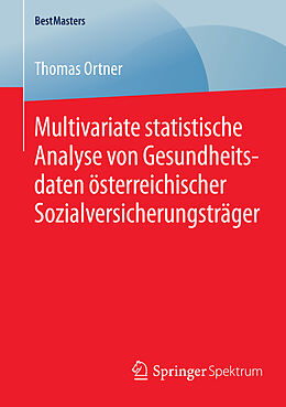 Kartonierter Einband Multivariate statistische Analyse von Gesundheitsdaten österreichischer Sozialversicherungsträger von Thomas Ortner