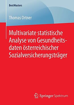 E-Book (pdf) Multivariate statistische Analyse von Gesundheitsdaten österreichischer Sozialversicherungsträger von Thomas Ortner