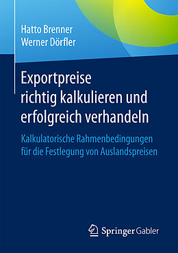 Kartonierter Einband Exportpreise richtig kalkulieren und erfolgreich verhandeln von Hatto Brenner, Werner Dörfler