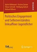 E-Book (pdf) Politisches Engagement und Selbstverständnis linksaffiner Jugendlicher von Katrin Hillebrand, Kristina Zenner, Tobias Schmidt