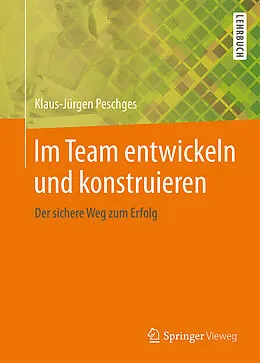 E-Book (pdf) Im Team entwickeln und konstruieren von Klaus-Jürgen Peschges