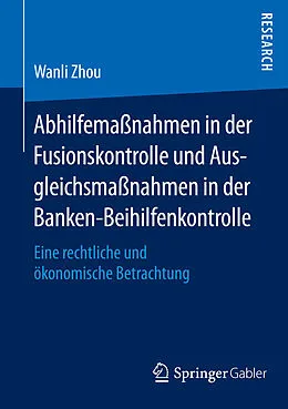 E-Book (pdf) Abhilfemaßnahmen in der Fusionskontrolle und Ausgleichsmaßnahmen in der Banken-Beihilfenkontrolle von Wanli Zhou