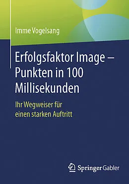 E-Book (pdf) Erfolgsfaktor Image  Punkten in 100 Millisekunden von Imme Vogelsang