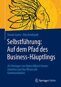 E-Book (pdf) Selbstführung: Auf dem Pfad des Business-Häuptlings von Daniel Goetz, Eike Reinhardt
