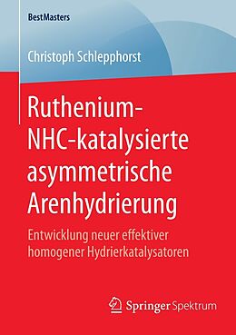 E-Book (pdf) Ruthenium-NHC-katalysierte asymmetrische Arenhydrierung von Christoph Schlepphorst