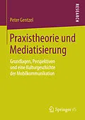 E-Book (pdf) Praxistheorie und Mediatisierung von Peter Gentzel