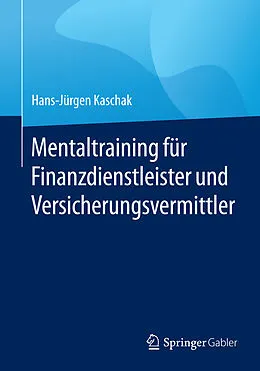 E-Book (pdf) Mentaltraining für Finanzdienstleister und Versicherungsvermittler von Hans-Jürgen Kaschak