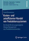 E-Book (pdf) Kosten- und zeiteffizienter Wandel von Produktionssystemen von Frank Ehrenmann