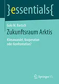 E-Book (pdf) Zukunftsraum Arktis von Golo M. Bartsch