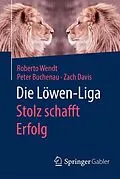 E-Book (pdf) Die Löwen-Liga: Stolz schafft Erfolg von Roberto Wendt, Peter Buchenau, Zach Davis