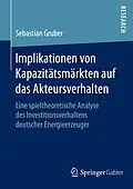 E-Book (pdf) Implikationen von Kapazitätsmärkten auf das Akteursverhalten von Sebastian Gruber