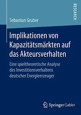 E-Book (pdf) Implikationen von Kapazitätsmärkten auf das Akteursverhalten von Sebastian Gruber