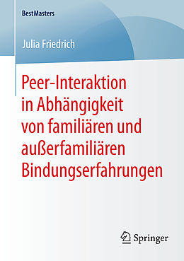 Kartonierter Einband Peer-Interaktion in Abhängigkeit von familiären und außerfamiliären Bindungserfahrungen von Julia Friedrich