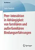 E-Book (pdf) Peer-Interaktion in Abhängigkeit von familiären und außerfamiliären Bindungserfahrungen von Julia Friedrich