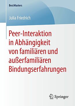 E-Book (pdf) Peer-Interaktion in Abhängigkeit von familiären und außerfamiliären Bindungserfahrungen von Julia Friedrich