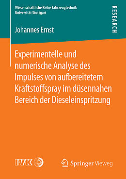 Kartonierter Einband Experimentelle und numerische Analyse des Impulses von aufbereitetem Kraftstoffspray im düsennahen Bereich der Dieseleinspritzung von Johannes Ernst
