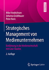 Kartonierter Einband Strategisches Management von Medienunternehmen von Mike Friedrichsen, Johanna Grüblbauer, Peter Haric
