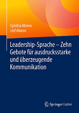 Kartonierter Einband Leadership-Sprache - Zehn Gebote für ausdrucksstarke und überzeugende Kommunikation von Cynthia Ahrens, Leif Ahrens
