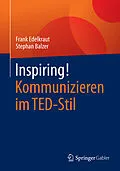 E-Book (pdf) Inspiring! Kommunizieren im TED-Stil von Frank Edelkraut, Stephan Balzer