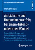 E-Book (pdf) Ambidextrie und Unternehmenserfolg bei einem diskontinuierlichen Wandel von Thomas M. Fojcik