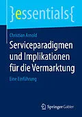 E-Book (pdf) Serviceparadigmen und Implikationen für die Vermarktung von Christian Arnold
