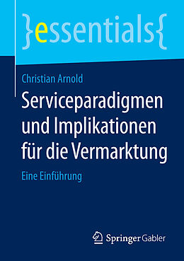 E-Book (pdf) Serviceparadigmen und Implikationen für die Vermarktung von Christian Arnold