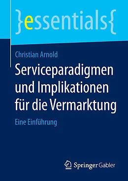 E-Book (pdf) Serviceparadigmen und Implikationen für die Vermarktung von Christian Arnold