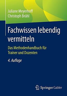 E-Book (pdf) Fachwissen lebendig vermitteln von Juliane Meyerhoff, Christoph Brühl