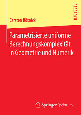 E-Book (pdf) Parametrisierte uniforme Berechnungskomplexität in Geometrie und Numerik von Carsten Rösnick