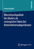 E-Book (pdf) Uberschussliquiditat des Kaufers als strategischer Faktor bei Unternehmensakquisitionen von Roman Becker