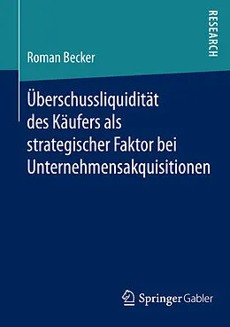 E-Book (pdf) Uberschussliquiditat des Kaufers als strategischer Faktor bei Unternehmensakquisitionen von Roman Becker