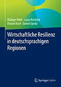 E-Book (pdf) Wirtschaftliche Resilienz in deutschsprachigen Regionen von Rüdiger Wink, Laura Kirchner, Florian Koch
